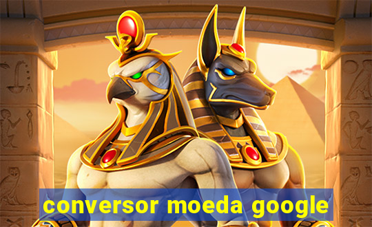 conversor moeda google